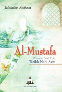 Al-Mustafa : pengantar studi kritis tarikh Nabi SAW