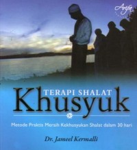 Terapi shalat khusyuk : metode praktis meraih kekhusyukan shalat dalam 30 hari