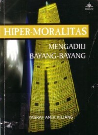 Hiper-moralitas : mengadili bayang-bayang