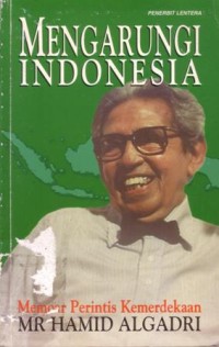 Mengarungi indonesia : memoar perintis kemerdekaan MR. Hamid Algadri
