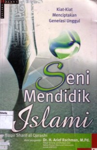 Seni mendidik islami : kiat-kiat menciptakan generasi unggul