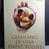 Cover Image
Gemilang di usia empat puluh : saat tempat memantapkan langkah meraih keberasilan puncak di masa produktif