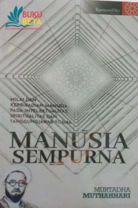 Manusia Sempurna: Nilai dan kepribadian manusia pada intelektualitas, spiritualitas dan tanggungjawab sosial