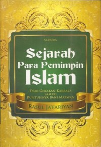Sejarah para pemimpin Islam : dari gerakan karbala sampai runtuhnya bani Marwan