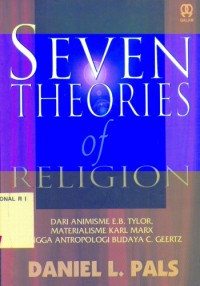 Image of Seven Theories Of Religion (Tujuh Teori Agama Paling Komprehensif): Dari Animisme E.B Tylor, Materialisme  Karls Marx, hingga Antropologi budaya C. Geertz