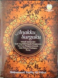 Image of Anakku surgaku : sebuah amalan dari anak yang berbakti kepada orangtuanya, tata cara mengurus jenazah, adab melayat, pentingnya wasiat