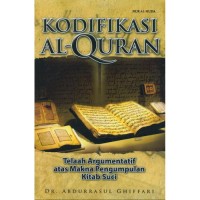 Image of Kodifikasi Al-qur'an : telaan argumentatif atas makna pengumpulan kitab suci