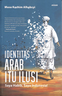 Image of Identitas Arab itu ilusi : saya habib, saya Indonesia