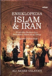 Image of ENSIKLOPEDIA ISLAM & IRAN - Dinamika Budaya dan Peradaban Islam Yang Hidup