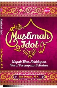 Image of Muslimah idol : napak tilas kehidupan para perempuan teladan