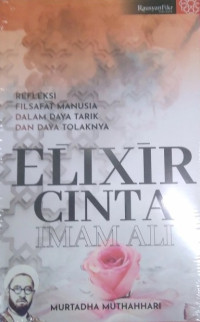 Image of Elixir Cinta Imam Ali; Reflseksi filsafat manusia dalam daya tarik dan daya tolaknya