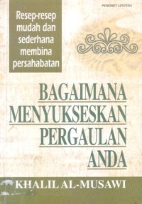 Image of Bagaimana menyukseskan pergaulan anda : resep-resep mudah dan sederhana membina persahabatan