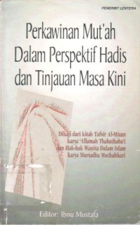 Image of Perkawinan mut'ah dalam perspektif hadis dan tinjauan masa kini : dikaji dari kitab tafsir Al-Mizan karya 'allamah Thabathaba'i dan hak-hak wanita dalam Islam karya Murthadha Muthahhari