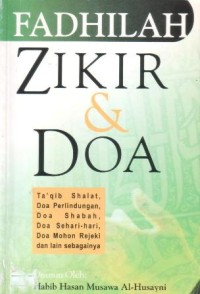 Image of Fadhilah zikir dan doa : ta'qib shalat, doa Perlindungan, doa Shabah, doa Sehari-hari,doa Mohon Rejeki dan lain sebagainya