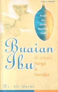 Image of Buaian ibu di antara surga dan neraka : peran ibu dalam mendidik anak