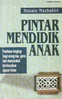 Image of Pintar mendidik anak : panduan lengkap bagi orang tua, guru, dan masyarakat berdasarkan ajaran Islam