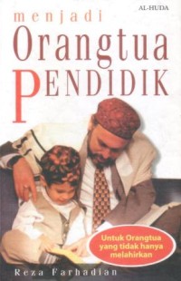 Image of Menjadi orangtua pendidik : untuk orang tua yang tidak hanya melahirkan