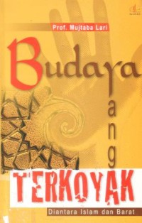 Image of Budaya yang terkoyak : di antara Islam dan Barat