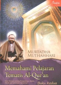 Image of Memahami pelajaran tematis Al-Qur'an : tafsir tematis tentang pengetahuan, akidah, akhlak, dan kehidupan sehari-hari (buku ke 2)