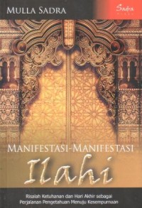 Image of Manifestasi-manifestasi ilahi : risalah ketuhanan dan hari akhir sebagai perjalanan pengetahuan menuju kesempurnaan