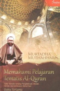 Image of Memahami pelajaran tematis Al-Qur'an : tafsir tematis tentang pengetahuan, akidah, akhlak, dan kehidupan sehari-hari (buku ke 1)