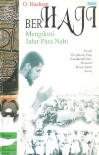 Image of Berhaji mengikuti jalur para nabi : kisah perjalanan haji Rasulullah SAW menurut kitab-kitab sahih