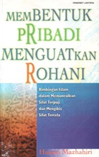Image of Membentuk pribadi menguatkan rohani : bimbingan Islam dalam memunculkan sifat terpuji dan mengikis sifat tercela
