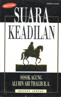 Image of Suara keadilan : sosok agung Ali bin Abi Thalib
