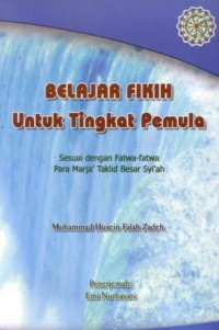 Image of Belajar fikih untuk tingkat pemula : sesuai dengan fatwa-fatwa para marja' taklid besar syi'ah