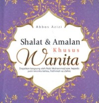Image of Shalat dan amalan khusus wanita : diajarkan langsung oleh nabi Muhammad SAW kepada putri tercinta beliau fathimah az-Zahra