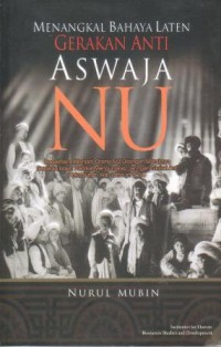 Image of Menangkal bahaya laten gerakan anti aswaja NU : bagaimana menjadi orang NU di tengah maraknya gerakan islam radikal mengungkap jaringan global anti ahlusunnah wal jama'ah & NU