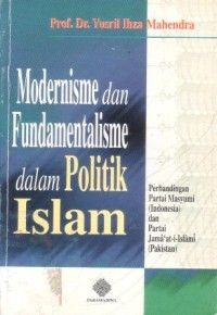 Image of Modernisme dan fundamentalisme dalam politik : perbandingan partai masyumi ( indonesia ) dan partai jama'at-i-islami ( pakistan )