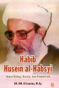 Image of Habib Husein al-Habsyi : ihwal hidup, karya, dan pemikiran