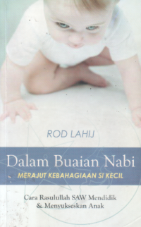 Image of Dalam buaian nabi merajut kebahagiaan si kecil : cara Rasulullah saw menddik dan menyukseskan anak