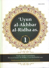 Image of 'Uyun al-Akhbar al-Ridha as (1) : Hadis-hadis cemerlang riwayat imam Ali Ridha, cicit Rasulullah saw