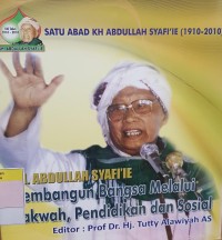 Image of K.H Abdullah Syafi'ie : membangun bangsa melalui dakwah,pendidikan dan sosial