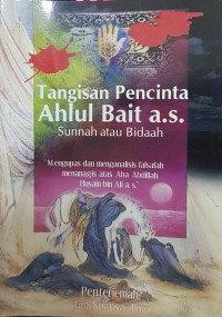 Image of Tangisan pencinta Ahlulbait a.s sunnah atau Bidaah: mengupas dan menganalisi falsafah menangis atas aba abdillah Husain bin Ali a.s