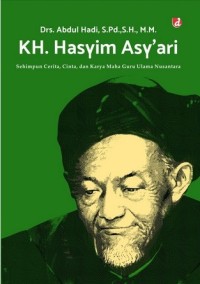 Image of KH. Hasyim Asy'ari: sehimpun cerita, cinta dan karya maha guru ulama nusantara
