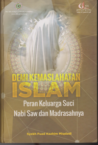 Image of Demi kemaslahatan islam : peran keluarga suci nabi saw dan madrasahnya