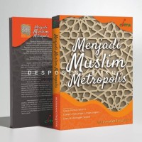 Image of menjadi muslim metropolis: gaya hidup islami dalam keluarga, lingkungan, dan hubungan sosial