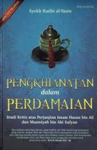 Image of Penghianatan dalam perdamaian : studi kritis atas perjanjian imam hasan bin ali dan muawiyah bin abi sufyan