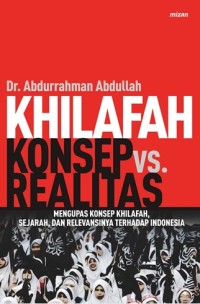 Image of Khilafah konsep vs realitas; mengupas konsep khilafah, sejarah dan relevansinya terhadap indonesia